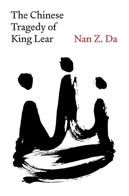 The Chinese Tragedy of King Lear - Da, Nan Z