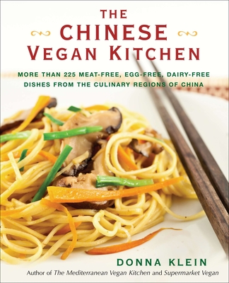 The Chinese Vegan Kitchen: More Than 225 Meat-Free, Egg-Free, Dairy-Free Dishes from the Culinary Regions of China: A Cookbook - Klein, Donna