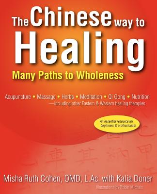 The Chinese Way to Healing: Many Paths to Wholeness - Cohen, Omd L Ac Misha Ruth, and Doner, Kalia