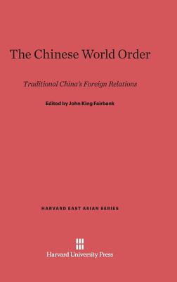 The Chinese World Order: Traditional China's Foreign Relations - Fairbank, John King (Editor), and Ch'en, Ta-Tuan (Contributions by), and Chun, Hae-Jong (Contributions by)