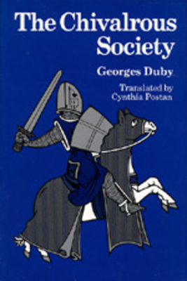 The Chivalrous Society - Duby, Georges, Professor, and Postan, Cynthia (Translated by)