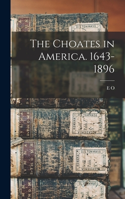 The Choates in America. 1643-1896 - Jameson, E O 1832-1902