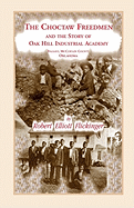 The Choctaw Freedmen and the Story of Oak Hill Industrial Academy, Valiant, McCurtain County, Oklahoma, Now Called the Alice Lee Elliott Memorial. Inc