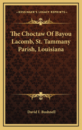 The Choctaw of Bayou Lacomb, St. Tammany Parish, Louisiana