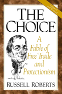 The Choice: A Fable of Free Trade and Protectionism