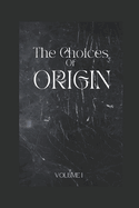 The Choices of Origin: Volume 1
