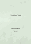 The Choir Work: A collection of vocal music - Morten Hansen 1999-2008