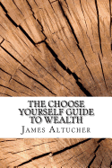 The Choose Yourself Guide to Wealth