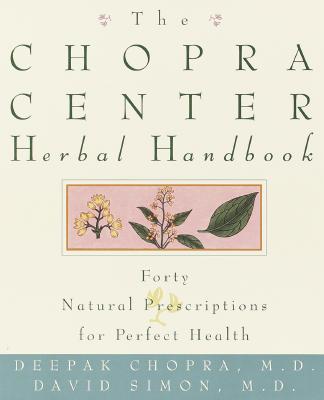 The Chopra Center Herbal Handbook: Forty Natural Prescriptions for Perfect Health - Simon, David, M.D., and Chopra, Deepak