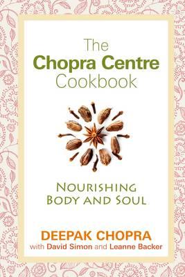 The Chopra Centre Cookbook - Chopra, Deepak, M.D., and Simon, David, and Backer, Leanne
