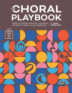 The Choral Playbook: Warm-Ups, Rounds, Rehearsal Strategies, and More to Spark Joy and Connection, Book & Online PDF