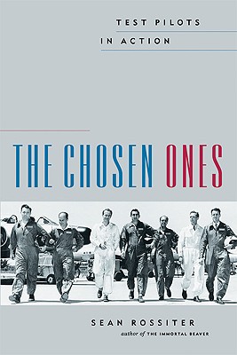 The Chosen Ones: Test Pilots in Action - Rossiter, Sean