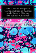 The Chosen People A Compendium of Sacred and Church History for School-Children