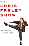 The Chris Farley Show: A Biography in Three Acts - Colby, Tanner, and Farley, Tom, MD, and Farley, Jr
