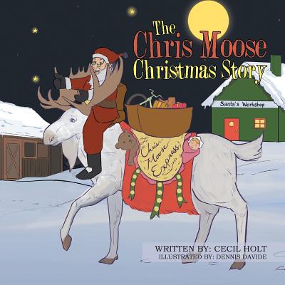 The Chris Moose Christmas Story - Holt, Cecil