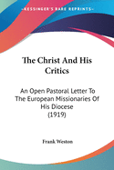 The Christ And His Critics: An Open Pastoral Letter To The European Missionaries Of His Diocese (1919)