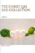 The Christ-Like Egg Collection PT. 2