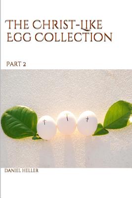 The Christ-Like Egg Collection pt. 2 - Heller, Daniel