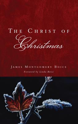 The Christ of Christmas - Boice, James Montgomery