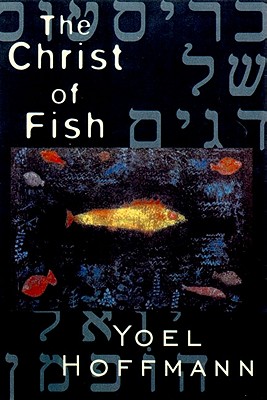 The Christ of Fish: Novel - Hoffmann, Yoel, and Levenston, Eddie (Translated by)