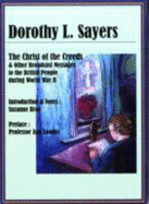 The Christ of the Creeds: And Other Broadcast Messages to the British People During World War II - Sayers, Dorothy L., and Bray, Suzanne (Editor), and Loades, Anne (Preface by)