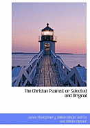 The Christan Psalmist or Selected and Original
