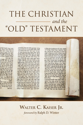The Christian and the Old Testament - Kaiser, Walter C, Jr., and Winter, Ralph D (Foreword by)