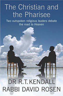 The Christian and the Pharisee: Two Outspoken Religious Leaders Debate the Road to Heaven - Inc., R T Kendall Ministries, and Kendall, R.T., and Rosen, David
