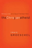 The Christian Atheist: Believing in God But Living as If He Doesn't Exist - Groeschel, Craig