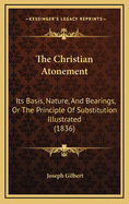 The Christian Atonement: Its Basis, Nature, and Bearings, or the Principle of Substitution Illustrated (1836)