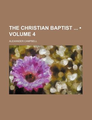 The Christian Baptist (Volume 4) - Campbell, Alexander, Sir