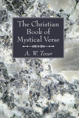The Christian Book of Mystical Verse - Tozer, A W