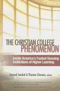 The Christian College Phenomenon: Inside America's Fastest Growing Institutions of Higher Learning