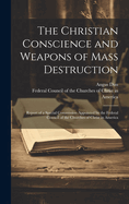 The Christian Conscience and Weapons of Mass Destruction: Report of a Special Commission Appointed by the Federal Council of the Churches of Christ in America