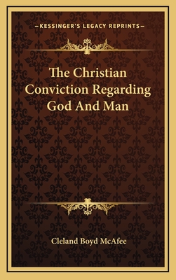 The Christian Conviction Regarding God and Man - McAfee, Cleland Boyd