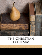 The Christian Ecclesia;