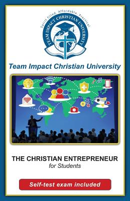 The Christian Entrepreneur for students - Team Impact Christian University