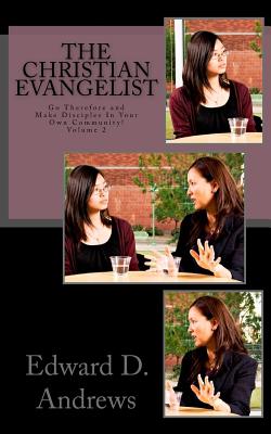 The Christian Evangelist: Go Therefore and Make Disciples In Your Own Community! - Andrews, Edward D