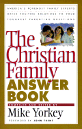 The Christian Family Answer Book - Yorkey, Mike (Editor), and Holmes, Myra (Epilogue by), and Trent, John T, Dr. (Foreword by)