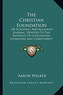 The Christian Foundation: Or Scientific And Religious Journal, Devoted To The Interests Of Civilization, Literature And Christianity