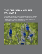 The Christian Helper; Or Gospel Sermons for Congregations and Families Volume 2