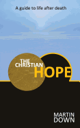 The Christian Hope: A Guide to Life After Death