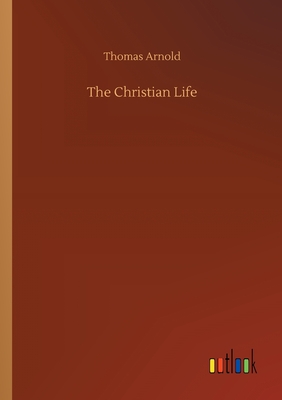 The Christian Life - Arnold, Thomas