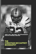 The Christian McCaffrey Biography: Speed, Skill, and Spirit- The Extraordinary Path of a Football Maestro