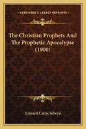 The Christian Prophets and the Prophetic Apocalypse (1900)