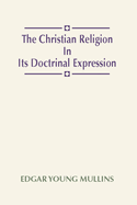 The Christian Religion in Its Doctrinal Expression