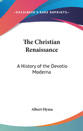 The Christian Renaissance: A History of the Devotio Moderna