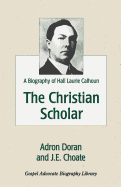 The Christian Scholar: A Biography of Hall Laurie Calhoun