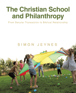 The Christian School and Philanthropy: From Secular Transaction to Biblical Relationship