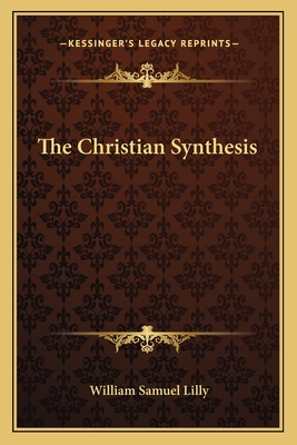 The Christian Synthesis - Lilly, William Samuel